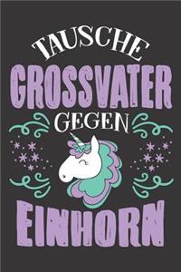 Tausche Grossvater Gegen Einhorn: DIN A5 6x9 Notizbuch I Notizheft I Notizblock I 120 Seiten I Kariert I Geschenk I Geschenkidee