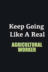 Keep Going Like a Real Agricultural Worker