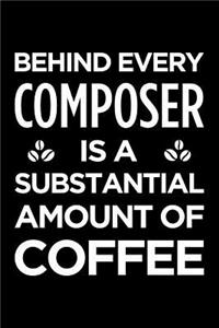 Behind Every Composer Is a Substantial Amount of Coffee: Blank Lined Novelty Office Humor Themed Notebook to Write In: With a Versatile Ruled Interior