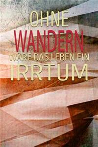 Ohne Wandern Wäre Das Leben Ein Irrtum