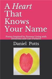 Heart That Knows Your Name: Poetry Inspired by Persons Living with Dementia and Care Partners