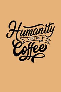 Humanity Runs on Coffee