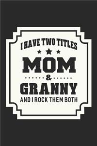 I Have Two Titles Mom & Granny I Rock Them Both