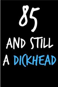 85 and Still a Dickhead