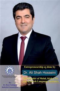 Entrepreneurship as done by Dr. Ali Shah Hosseini