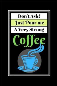 Don't Ask! Just Pour Me A Very Strong Coffee