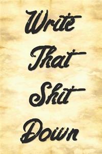 Write That Shit Down