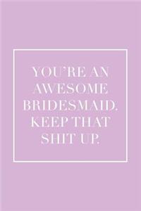 You're an Awesome Bridesmaid. Keep That Shit Up.