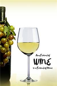 Any Friend of Wine is a Friend of Mine