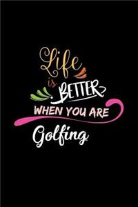 Life Is Better When You Are Golfing