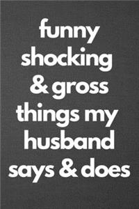 Funny Shocking & Gross Things My Husband Says & Does