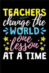 Teachers Change The World One Lesson At A Time