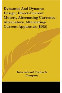 Dynamos And Dynamo Design, Direct-Current Motors, Alternating Currents, Alternators, Alternating-Current Apparatus (1905)