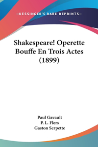 Shakespeare! Operette Bouffe En Trois Actes (1899)