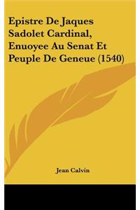 Epistre de Jaques Sadolet Cardinal, Enuoyee Au Senat Et Peuple de Geneue (1540)