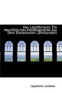 Das Lippiflorium: Ein Westfalisches Heldengedicht Aus Dem Dreizehnten Jahrhundert
