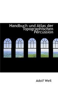 Handbuch Und Atlas Der Topographischen Percussion