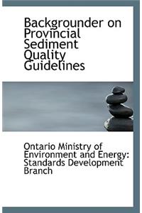 Backgrounder on Provincial Sediment Quality Guidelines