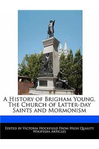 A History of Brigham Young, the Church of Latter-Day Saints and Mormonism