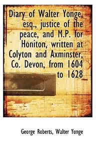 Diary of Walter Yonge, Esq., Justice of the Peace and M.P. for Honiton