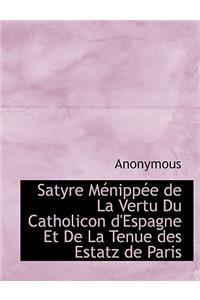 Satyre M Nipp E de La Vertu Du Catholicon D'Espagne Et de La Tenue Des Estatz de Paris