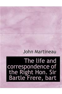 The Life and Correspondence of the Right Hon. Sir Bartle Frere, Bart