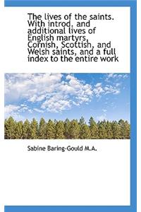 The Lives of the Saints. with Introd. and Additional Lives of English Martyrs, Cornish, Scottish, an