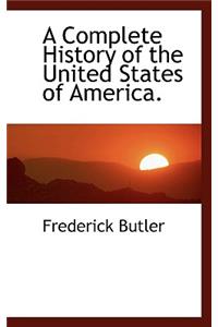 A Complete History of the United States of America.