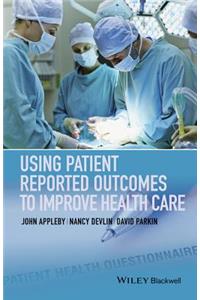 Using Patient Reported Outcomes to Improve Health Care