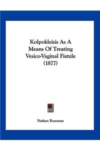 Kolpokleisis As A Means Of Treating Vesico-Vaginal Fistule (1877)