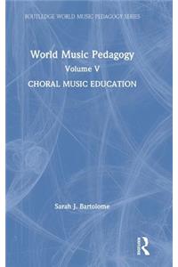 World Music Pedagogy, Volume V: Choral Music Education