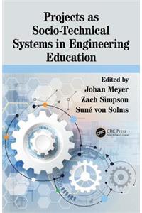 Projects as Socio-Technical Systems in Engineering Education