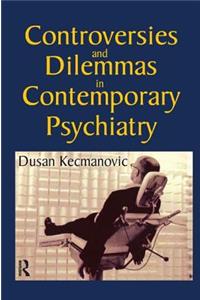 Controversies and Dilemmas in Contemporary Psychiatry