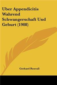 Uber Appendicitis Wahrend Schwangerschaft Und Geburt (1908)