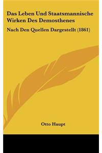 Das Leben Und Staatsmannische Wirken Des Demosthenes