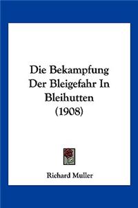 Die Bekampfung Der Bleigefahr In Bleihutten (1908)