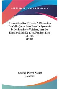 Dissertation Sur l'Hyene, a l'Occasion de Celle Qui a Paru Dans Le Lyonnois Et Les Provinces Voisines, Vers Les Derniers Mois de 1754, Pendant 1755 Et 1756 (1756)