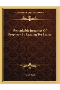 Remarkable Instances of Prophecy by Reading Tea Leaves