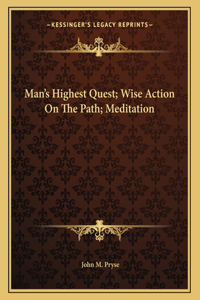 Man's Highest Quest; Wise Action on the Path; Meditation
