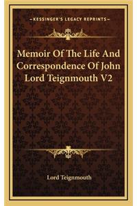 Memoir of the Life and Correspondence of John Lord Teignmouth V2