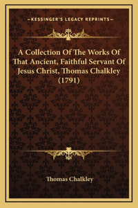 A Collection of the Works of That Ancient, Faithful Servant of Jesus Christ, Thomas Chalkley (1791)