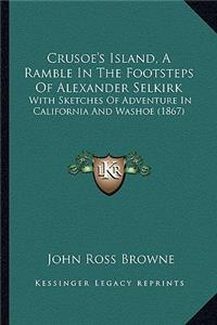 Crusoe's Island, A Ramble In The Footsteps Of Alexander Selkirk