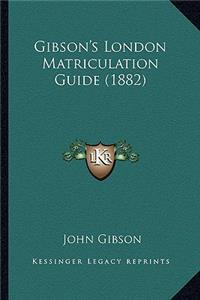 Gibson's London Matriculation Guide (1882)