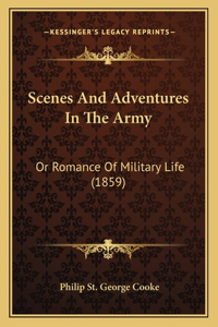 Scenes and Adventures in the Army