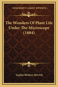 The Wonders of Plant Life Under the Microscope (1884)