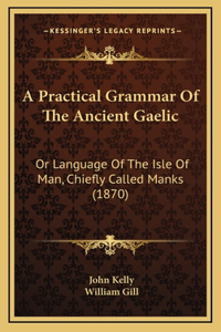 A Practical Grammar Of The Ancient Gaelic