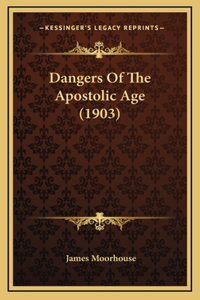 Dangers Of The Apostolic Age (1903)