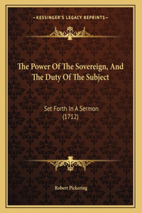The Power Of The Sovereign, And The Duty Of The Subject