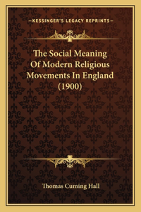 Social Meaning Of Modern Religious Movements In England (1900)