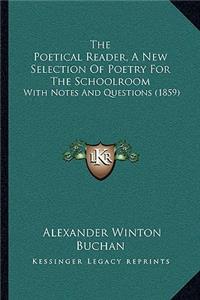 The Poetical Reader, A New Selection Of Poetry For The Schoolroom